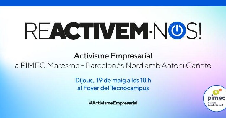 Reactivem-nos! Activisme empresarial a PIMEC Maresme-Barcelonès Nord, amb Antoni Cañete